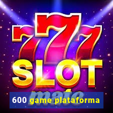 600 game plataforma